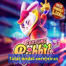 fatal model cerejeiras